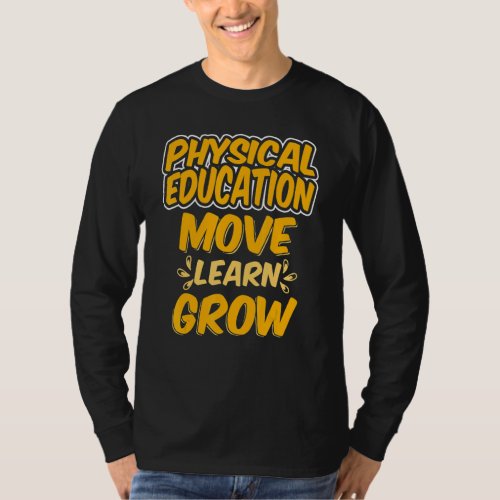 Physical Education Move Learn Grow Teacher Appreci T-Shirt