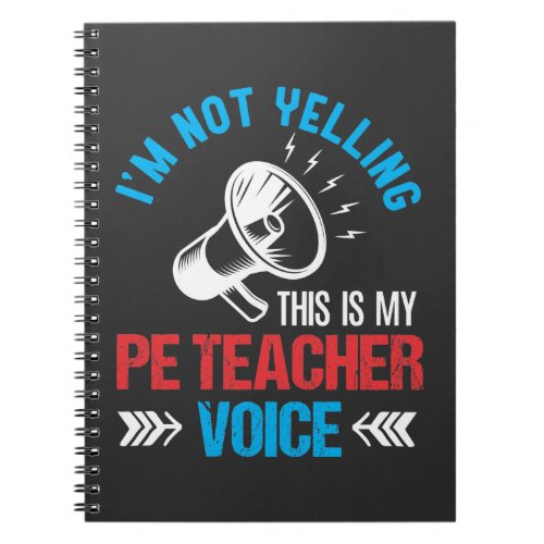 Physical Education PE Teacher Yelling Loud Voice Notebook