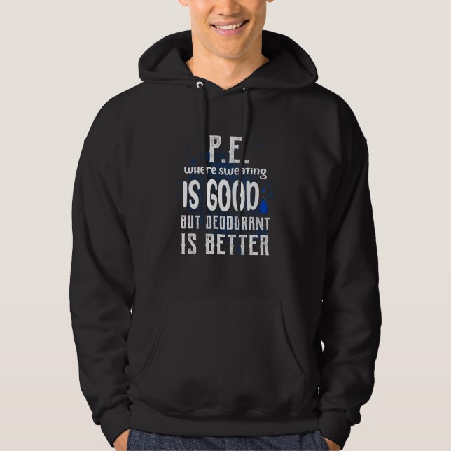 Physical Education Pe Where Sweating Is Good Pe Te Hoodie (Front)