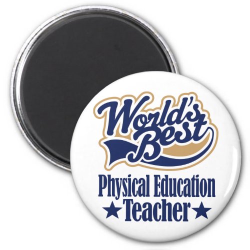 Physical Education Teacher Gift For Worlds Best Magnet