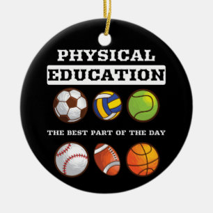 Physical Education The Best Part The Day Phys Ed Ceramic Ornament