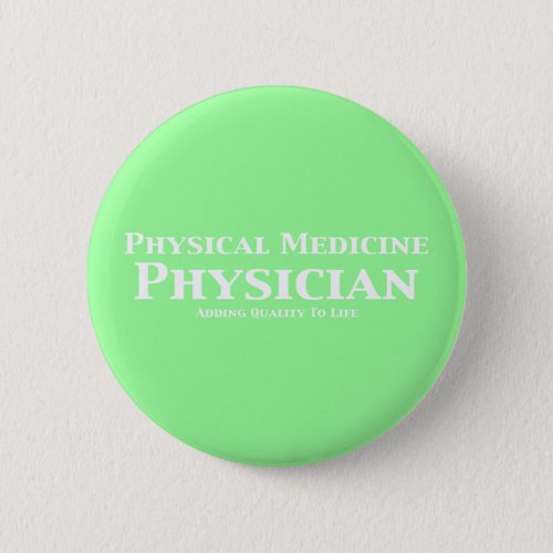 Physical Medicine Physician Adding Quality To Life Pinback Button