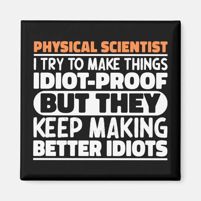 Physical Scientist I Try To Make Things Funny Cool Magnet (Front)