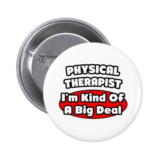 Physical Therapist...Big Deal Button