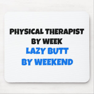 Physical Therapist by Week Lazy Butt by Weekend Mouse Pad