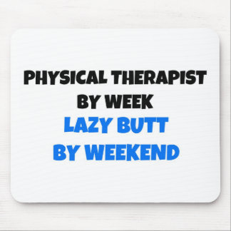Physical Therapist by Week Lazy Butt by Weekend Mouse Pad