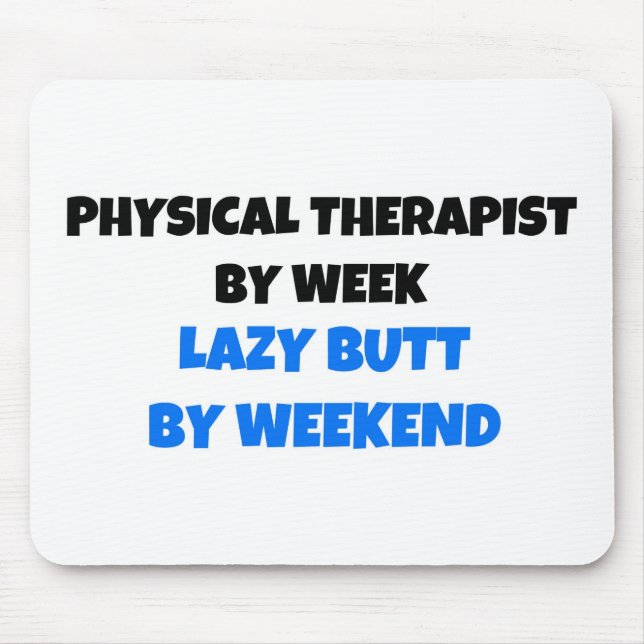 Physical Therapist by Week Lazy Butt by Weekend Mouse Pad (Front)