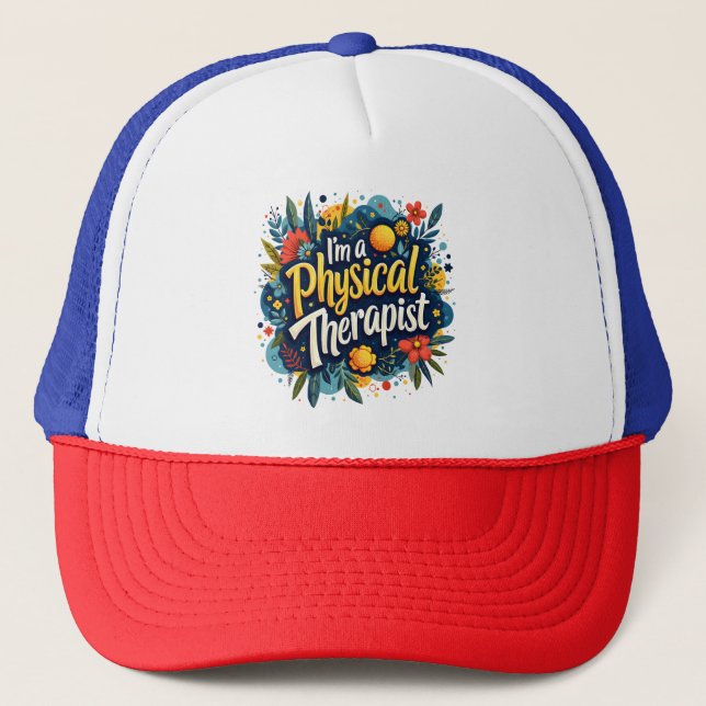 Physical Therapist Floral Quote Art Trucker Hat (Front)
