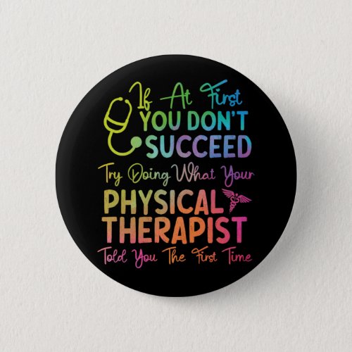 Physical Therapist If At First You DonT Succeed Tr Button