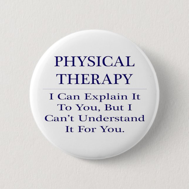 Physical Therapist Joke .. Explain Not Understand Button (Front)