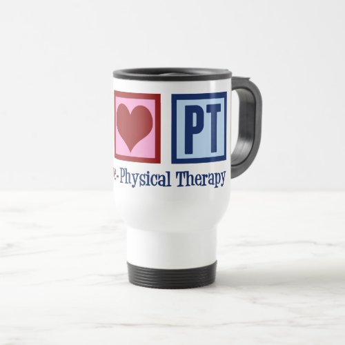 Physical Therapist Peace Love Physical Therapy PT Travel Mug