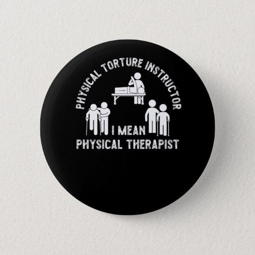 Physical Therapist Physical Torture Instructor I M Button