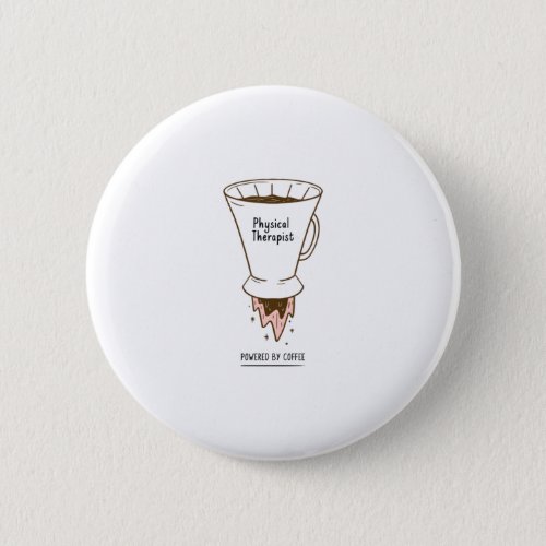 Physical Therapist Powered By Coffee Button