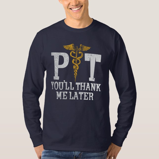Physical Therapist Thank Me Later T-Shirt (Front)