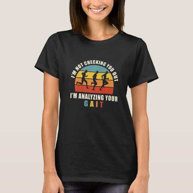 Physical Therapist Therapy Analyzing Your Gait T-Shirt (Front)