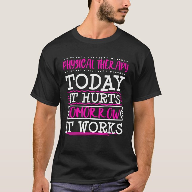 Physical Therapist Therapy Assistant Today Hurts G T-Shirt (Front)