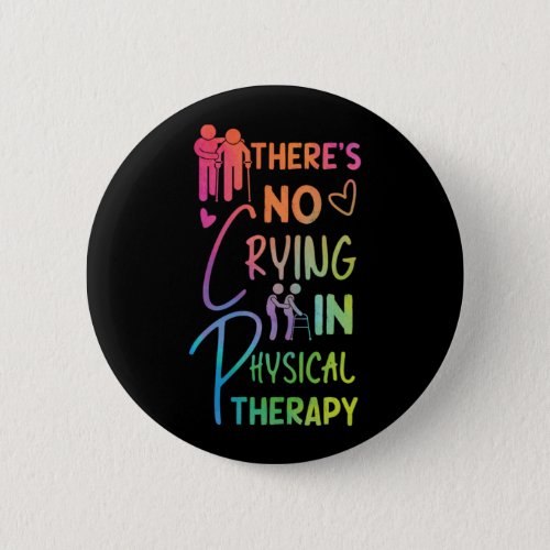 Physical Therapist ThereS No Crying In Physical Th Button
