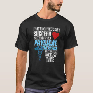 Physical Therapist Told You Therapy Physiotherapy  T-Shirt
