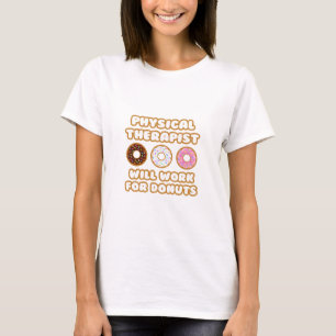 Physical Therapist .. Will Work For Donuts T-Shirt