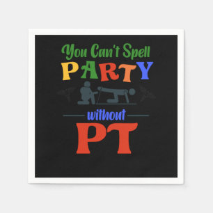 Physical Therapist You CanT Spell Party Without Pt Napkins