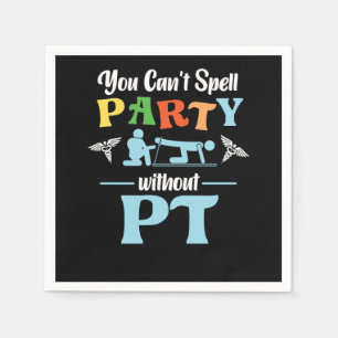 Physical Therapist You CanT Spell Party Without Pt Napkins