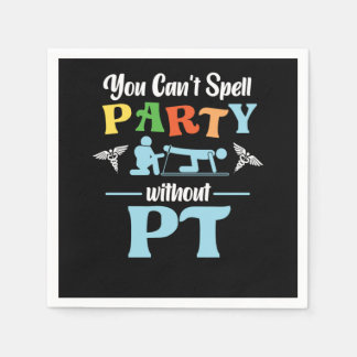 Physical Therapist You CanT Spell Party Without Pt Napkins
