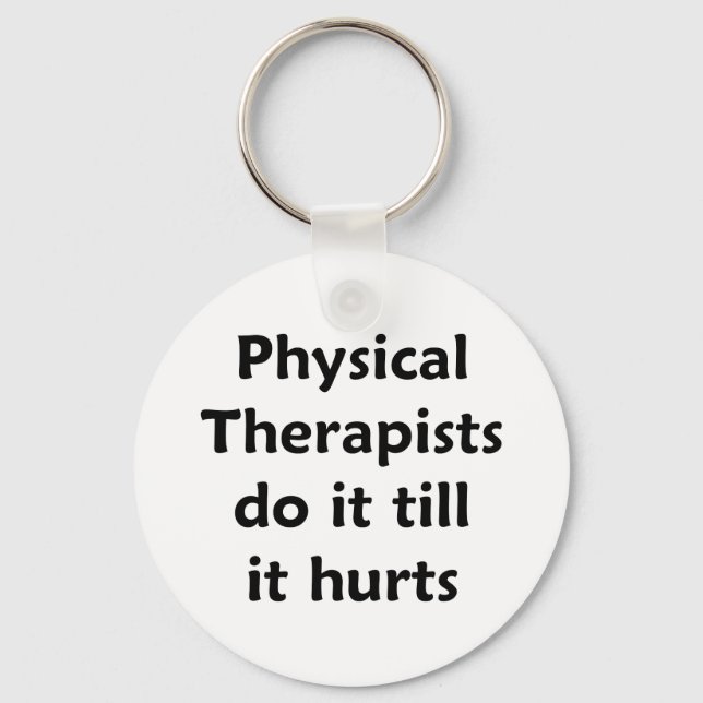Physical Therapists do it till it hurts Keychain (Front)