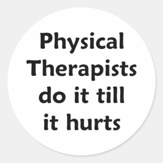 Physical Therapists do it till it hurts Sticker