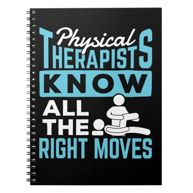 Physical Therapists Know All the Right Moves Notebook (Front)
