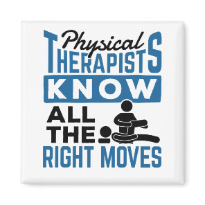 Physical Therapists Know All The Right Moves PT Magnet