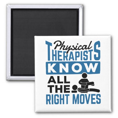Physical Therapists Know All The Right Moves PT Magnet