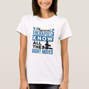 Physical Therapists Know All The Right Moves PT T-Shirt