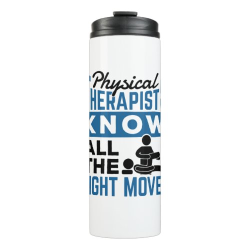 Physical Therapists Know All The Right Moves PT Thermal Tumbler