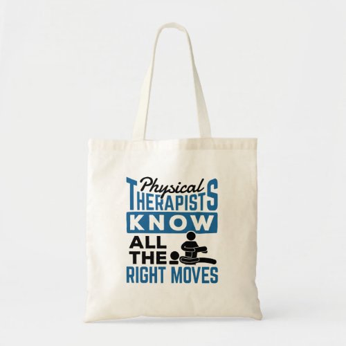 Physical Therapists Know All The Right Moves PT Tote Bag