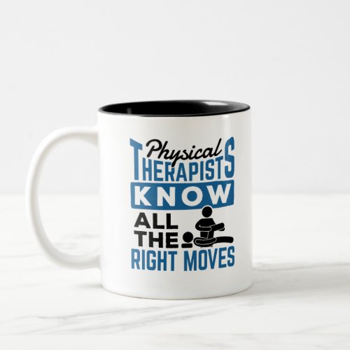 Physical Therapists Know All The Right Moves PT Two_Tone Coffee Mug