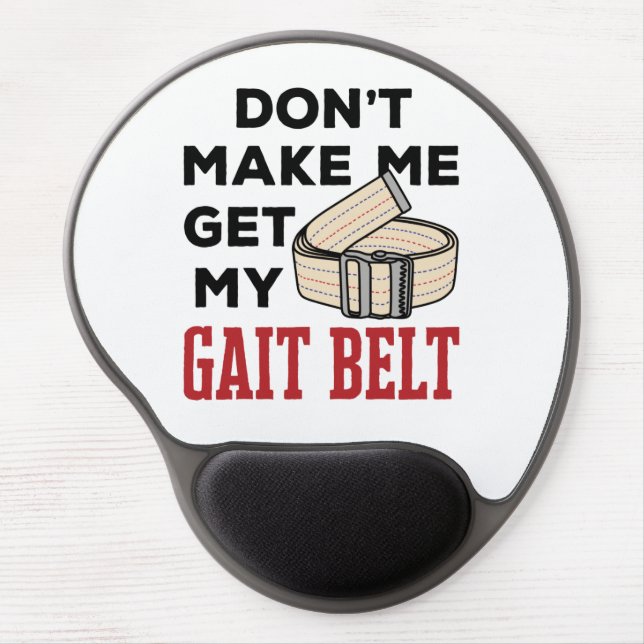 Physical Therapy Don't Make Me Get My Gait Belt Gel Mouse Pad (Front)