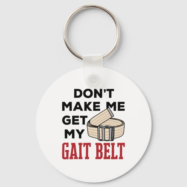 Physical Therapy Don't Make Me Get My Gait Belt Keychain (Front)