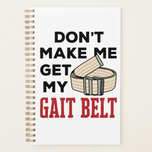 Physical Therapy Dont Make Me Get My Gait Belt Planner