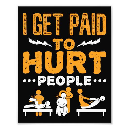 Physical Therapy I Get Paid to Hurt People Photo Print