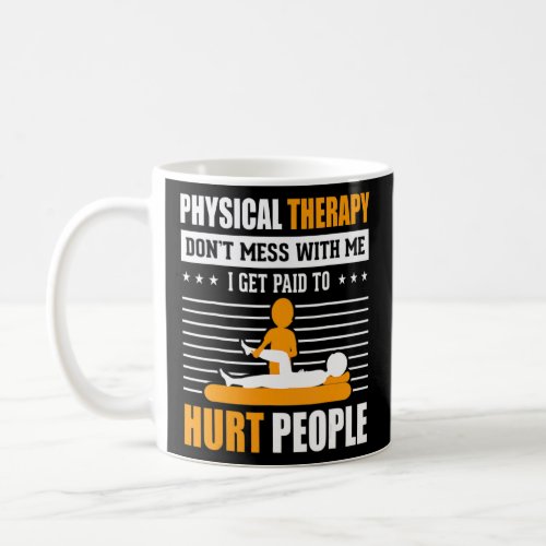 Physical Therapy I Get Paid To Hurt People Pt Ther Coffee Mug