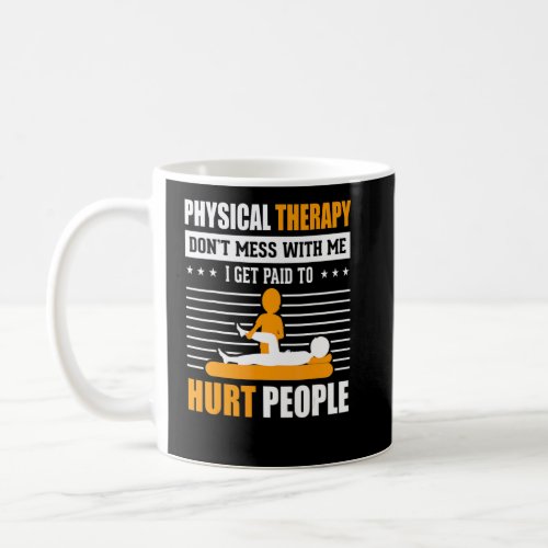 Physical Therapy I Get Paid To Hurt People Pt Ther Coffee Mug