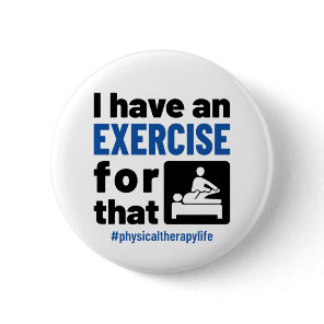 Physical Therapy I Have an Exercise For That Button