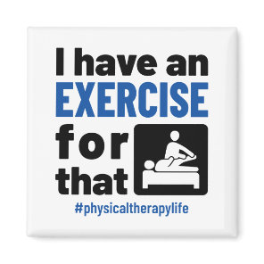 Physical Therapy I Have an Exercise For That Magnet