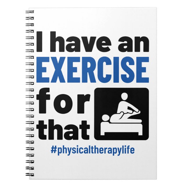 Physical Therapy I Have an Exercise For That Notebook (Front)