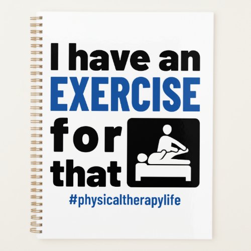 Physical Therapy I Have an Exercise For That Planner