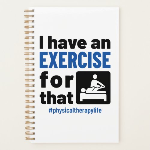 Physical Therapy I Have an Exercise For That Planner