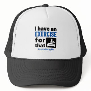 Physical Therapy I Have an Exercise For That Trucker Hat