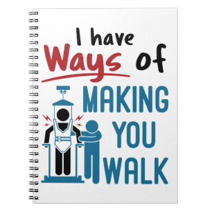 Physical Therapy I Have Ways of Making Your Walk Notebook