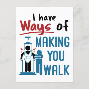 Physical Therapy I Have Ways of Making Your Walk Postcard