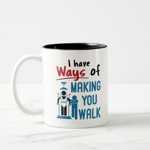 Physical Therapy I Have Ways of Making Your Walk Two_Tone Coffee Mug